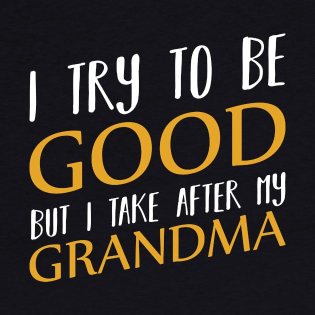 I Try To Be Good Funny Grandchild Gift Ideas Baby by Funnyawesomedesigns